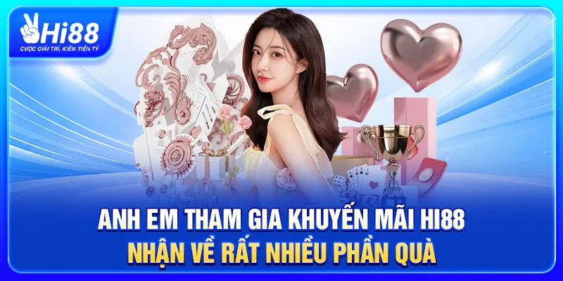 Anh em tham gia khuyến mãi Hi88 nhận về rất nhiều phần quà