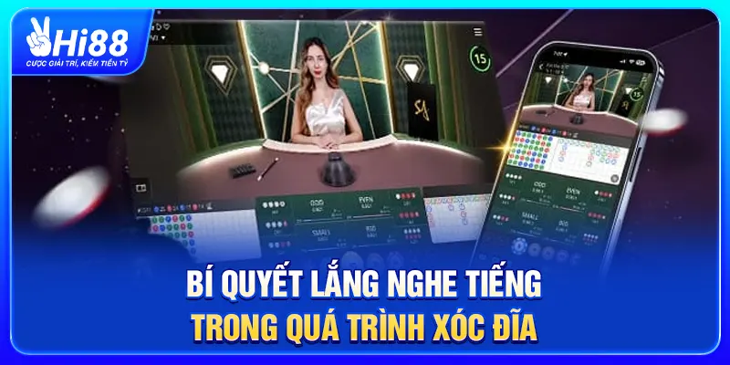 Bí quyết lắng nghe tiếng trong quá trình xóc đĩa