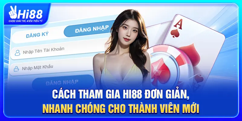 Cách tham gia Hi88 đơn giản, nhanh chóng cho thành viên mới