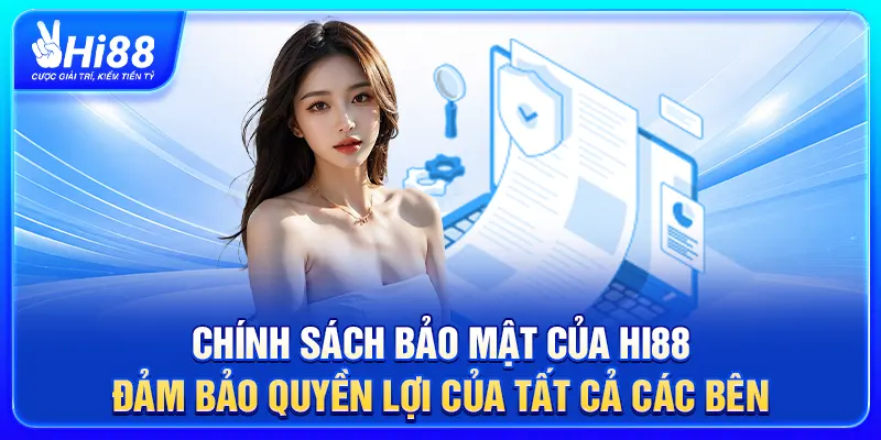 Chính sách bảo mật của Hi88 đảm bảo quyền lợi của tất cả các bên