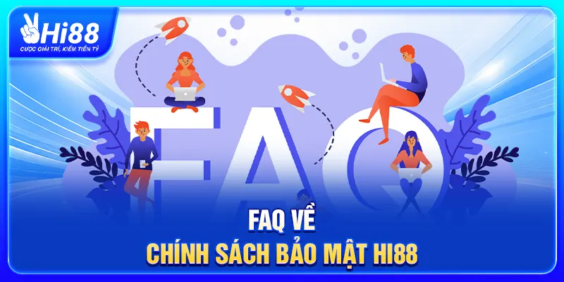 FAQ về chính sách bảo mật Hi88