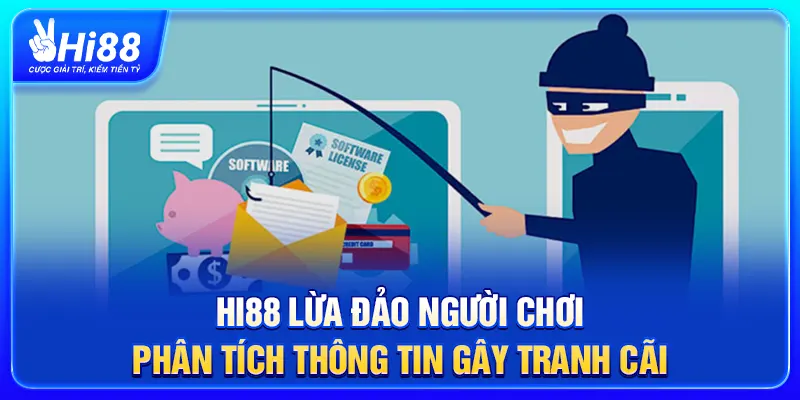 Hi88 Lừa Đảo Người Chơi - Phân Tích Thông Tin Gây Tranh Cãi
