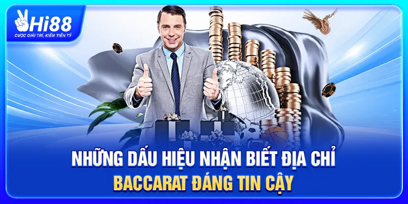 Những dấu hiệu nhận biết địa chỉ Baccarat đáng tin cậy