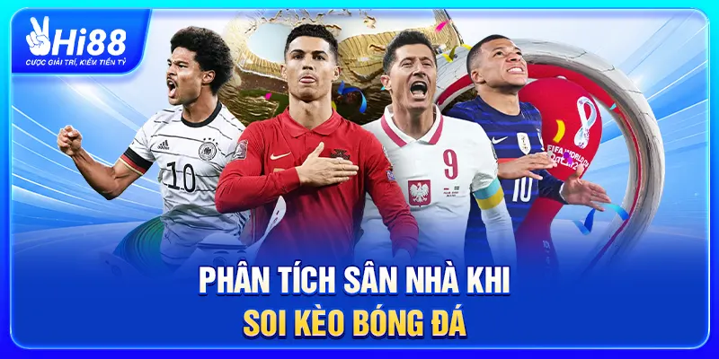 Phân tích sân nhà khi soi kèo bóng đá