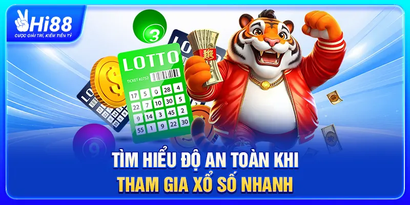 Tìm hiểu độ an toàn khi tham gia Xổ Số Nhanh
