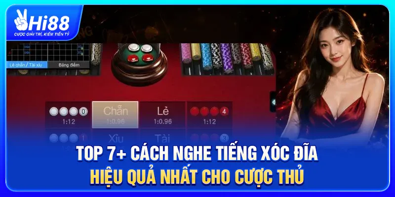 Top 7+ Cách Nghe Tiếng Xóc Đĩa Hiệu Quả Nhất Cho Cược Thủ