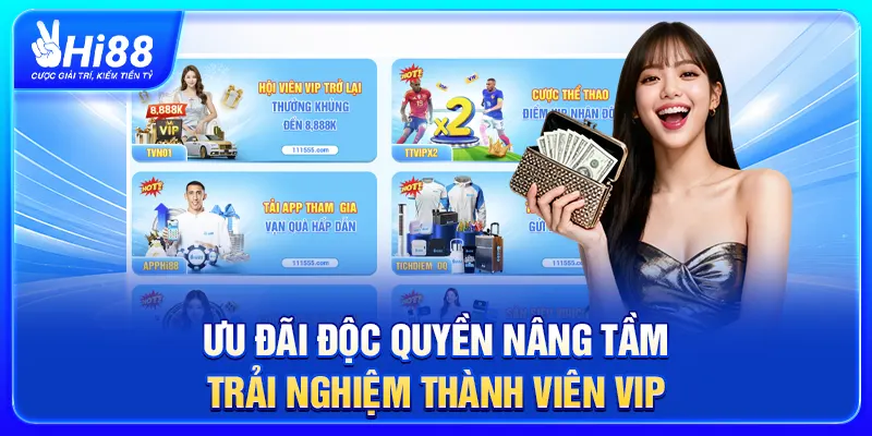 Ưu đãi độc quyền nâng tầm trải nghiệm thành viên VIP