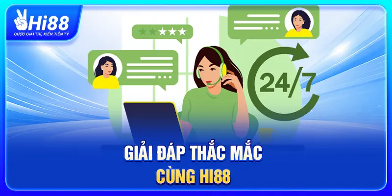 Giải đáp thắc mắc cùng Hi88